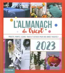 L'almanach du tricot : projets, points, leçons, trucs et astuces pour une année tricotée ! (édition 2023)