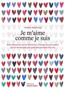 Je m'aime comme je suis : Petit manuel de suvie intérieure à l'usage des personnes qui ne savent plus par quel bout prendre leur vie