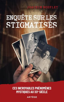 Enquête sur les stigmatisés : Ces incroyables phénomènes mystiques au XXe siècle