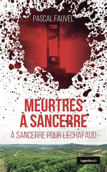 Meurtres à sancerre : à Sancerre pour l'échafaud