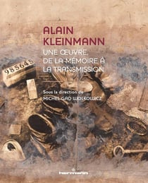 Alain Kleinmann : Une oeuvre, de la mémoire à la transmission