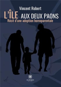 L'île aux deux paons : récit d'une adoption homoparentale
