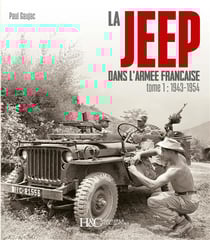 La Jeep dans l'armée française Tome 1 : De 1943 à 1954