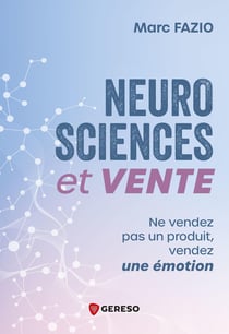 Neurosciences et vente : Ne vendez pas un produit, vendez une émotion