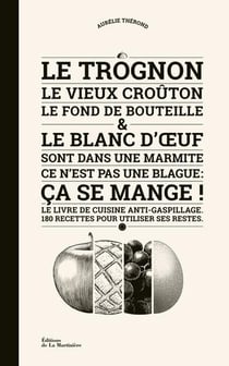 Le Trognon, le vieux croûton, le fond de bouteille & le blanc d'oeuf sont dans une marmite, ce n'est pas une blague : ça se mange !
