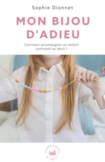 Mon bijou d'adieu : Comment accompagner un enfant confronté au deuil ?
