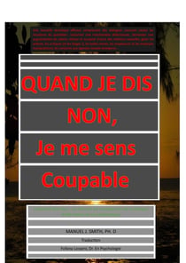 Quand je dis non, je me sens coupable : Comment faire face - en utilisant les compétences de la thérapie d'affirmation de soi systématique