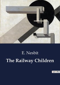 The Railway Children : A Tale of Childhood Adventures and Resilience