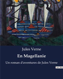 En Magellanie : Un roman d'aventures de Jules Verne