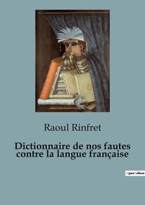 Dictionnaire de nos fautes contre la langue française : Guide des erreurs courantes en français et leurs corrections
