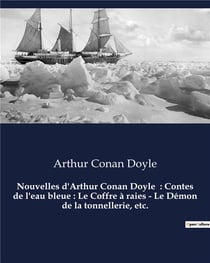 Nouvelles d'Arthur Conan Doyle : Contes de l'eau bleue : Le Coffre à raies - Le Démon de la tonnellerie, etc. : Un recueil de nouvelles d'Arthur Conan Doyle