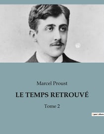 LE TEMPS RETROUVÉ : Exploration des souvenirs et des relations dans "Le Temps Retrouvé" de Marcel Proust
