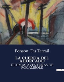 LA CUERDA DEL AHORCADO : ULTIMAS AVENTURAS DE ROCAMBOLE