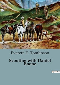 Scouting with Daniel Boone : A Tale of Adventure and Survival in the American Wilderness