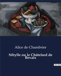 Sibylle ou le Châtelard de Bevaix : Le dilemme d'une femme face aux traditions familiales