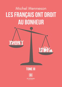 Les Français ont droit au bonheur : Tome III