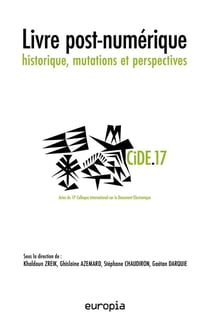 Livre post-numérique : historique, mutations et perspectives : Actes du 17e colloque international sur le document électronique (CiDE.17)