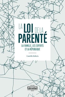 La loi de la parenté - la famille, les experts et la république