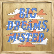 Big Dreams, Mister