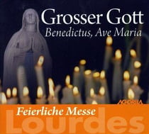 Feierliche messe Lourdes : grosser Gott benedictus, ave Maria