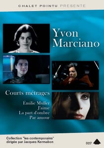Yvon marciano courts-métrages : emilie muller + j'aime + la part d'ombre + par amour