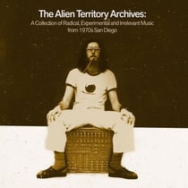 The Alien Territory Archives A Collection of Radical Experimental & Irrelevant Music