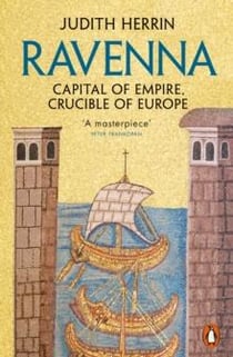 Ravenna : capital of empire, crucible of europe