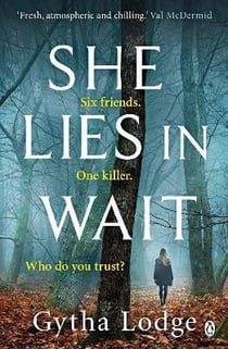 SHE LIES IN WAIT: SIX FRIENDS. ONE KILLER. WHO DO YOU TRUST?