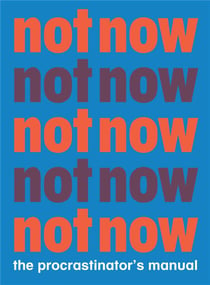Not now the procrastinator's playbook