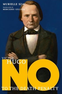 Victor Hugo : No to the Death Penalty (They Said No)