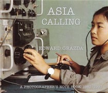 Edward grazda asia calling a photographer's notebook 1980-1997