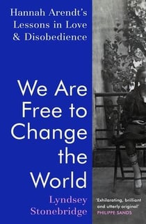 We are free to change the world : Hannah Arendt's lessons in love and disobedience