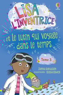 Lisa l'inventrice Tome 3 : Lisa l'inventrice et le lutin qui voyage dans le temps