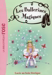 Les Ballerines Magiques 21 - Lucie au bois féérique