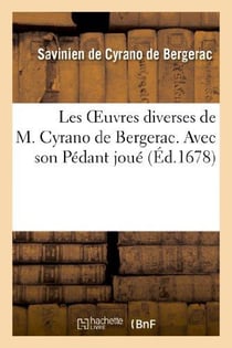 Les oeuvres diverses de M. Cyrano de Bergerac. Avec son Pédant joué