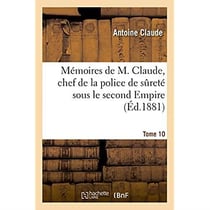 Memoires de m. claude, chef de la police de surete sous le second empire