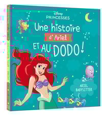 DISNEY PRINCESSES - Une Histoire d'Ariel, et au dodo ! - Ariel babysitter