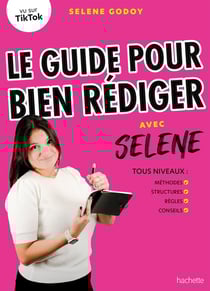 Le guide pour bien rédiger avec Selene : Tous niveaux : méthodes, structures, règles, conseils