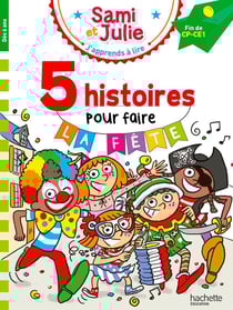 J'apprends à lire avec Sami et Julie : Fin de CP-CE1 - 5 histoires pour faire la fête
