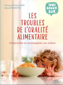Tout savoir sur les troubles de l'oralité alimentaire : comprendre et accompagner son enfant