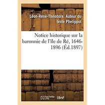 Notice historique sur la baronnie de l'île de Ré, 1646-1896 : Réponse aux observations de M. le Dr Kemmerer et de M. le Dr Atgier