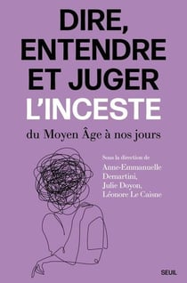 Dire, entendre et juger l'inceste : Du Moyen Age à nos jours