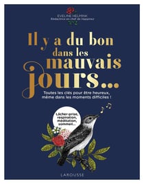 Il y a du bon dans les mauvais jours... - toutes les clés pour être heureux, même dans les moments difficiles !