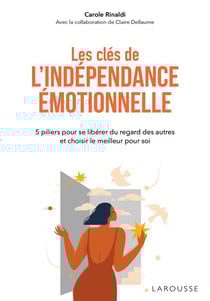 Les clés de l'indépendance émotionnelle : 5 piliers pour se libérer du regard des autres et choisir le meilleur pour soi