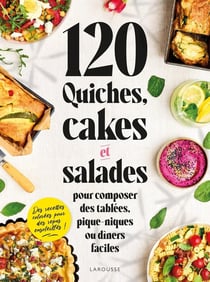 120 quiches, cakes & salades pour composer des tablées, pique-niques ou dîners faciles