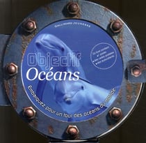 Objectif océans - embarquez pour un tour des océans du monde