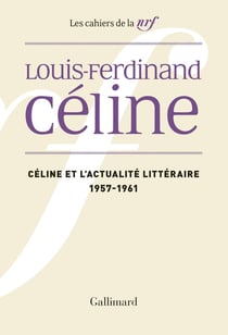 Les cahiers de la N.R.F. - Céline et l'actualité littéraire (1957-1961)
