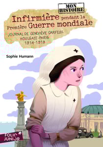 Infirmière pendant la Premiere Guerre mondiale - journal de Geneviève Darfeuil, Houlgate-Paris, 1914-1918