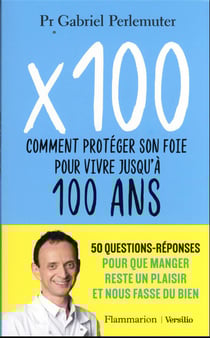 X 100 ou comment protéger son foie pour vivre en bonne santé jusqu'a 100 ans