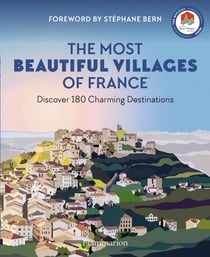 The Most Beautiful Villages of France : Discover 180 Charming Destinations